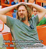 Thats-just-like-your-opinion-man GIFs - Get the best GIF on ... Thats-just-like-your-opinion-man GIFs - Get the best GIF on ...