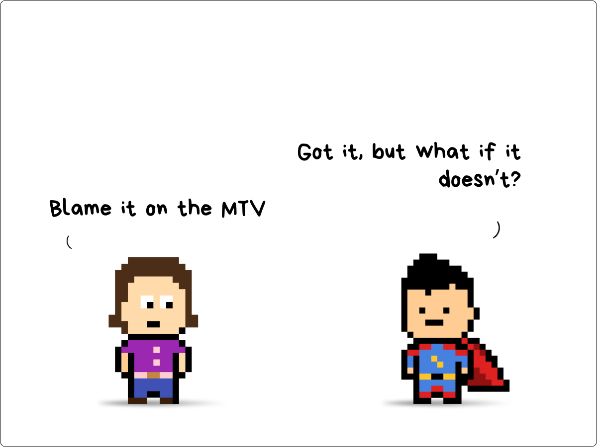 pixel-art comic: a marketer says "Blame it on the MTV"; a superhero replies "Got it, but what if it doesn't?"