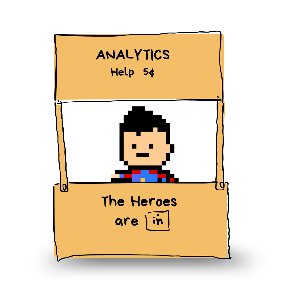 a cartoon booth with a sign reading ANALYTICS, help 5 cents, the heroes are in